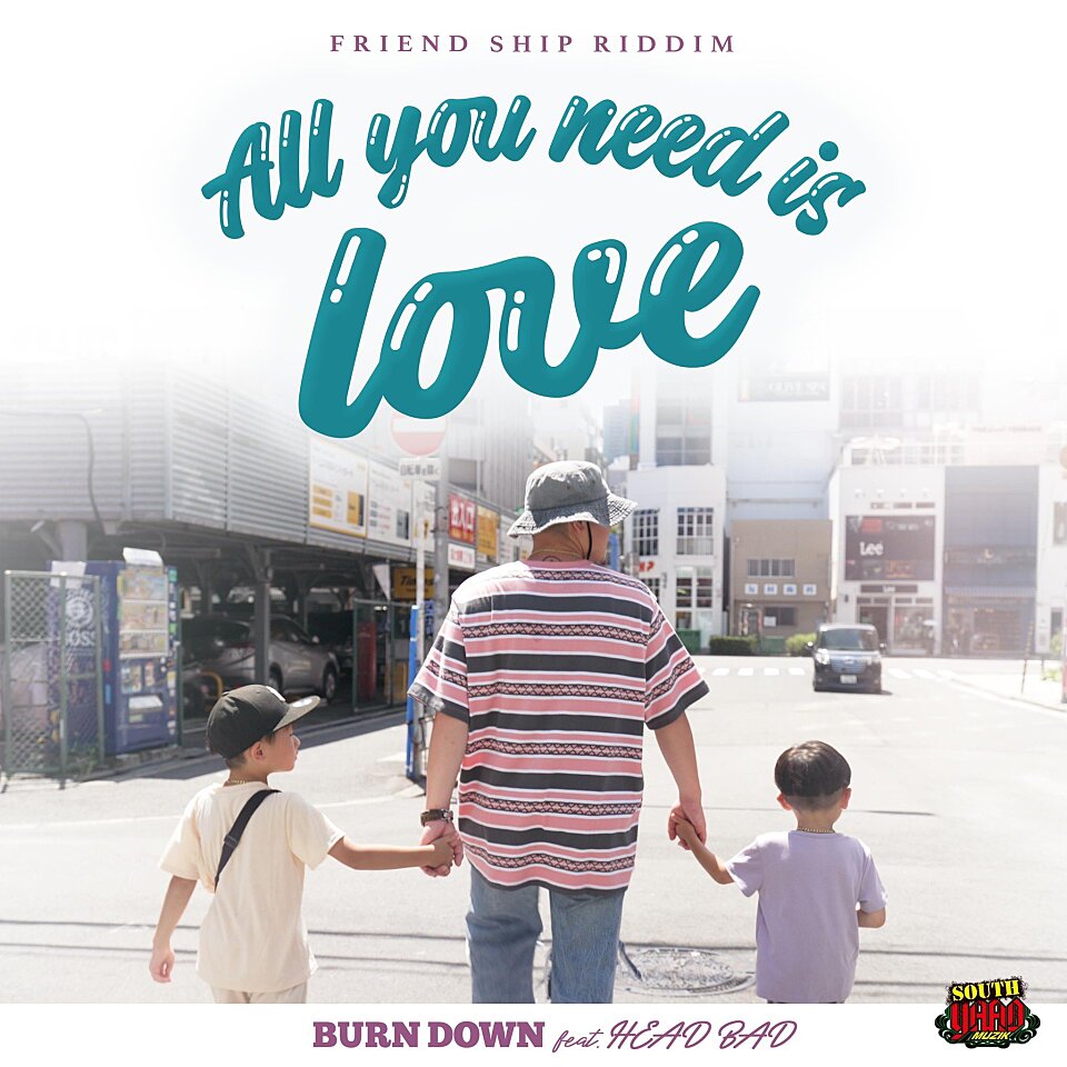 BURN DOWN Releases 'All you need is love (feat. HEAD BAD)' – The Third Installment in the FRIEND SHIP RIDDIM Series!