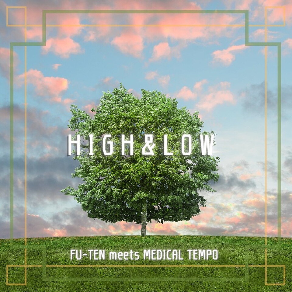 FU-TEN meets MedicalTempo EP 『HIGH&LOW』リリース