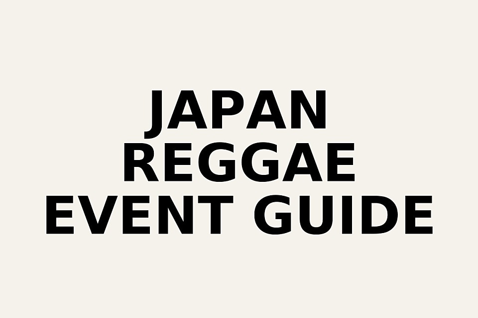 JAPAN REGGAE EVENT GUIDE / REGGAE CLUB & BAR