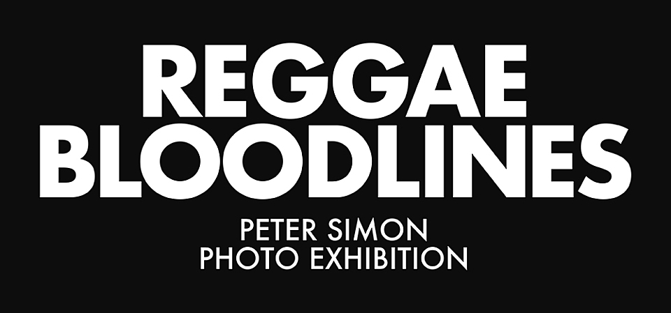 REGGAE BLOODLINES- PETER SIMON PHOTO EXHIBITION - 写真展開催決定